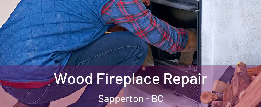  Wood Fireplace Repair Sapperton - BC