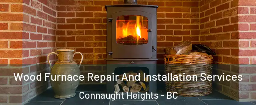  Wood Furnace Repair And Installation Services Connaught Heights - BC