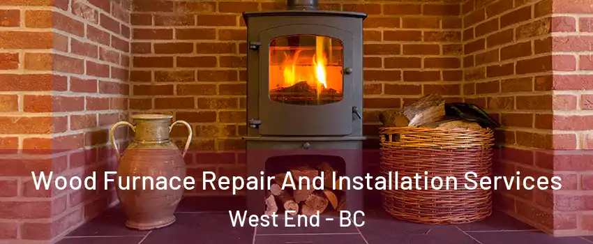  Wood Furnace Repair And Installation Services West End - BC