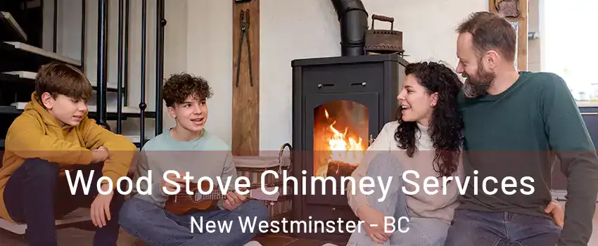  Wood Stove Chimney Services New Westminster - BC