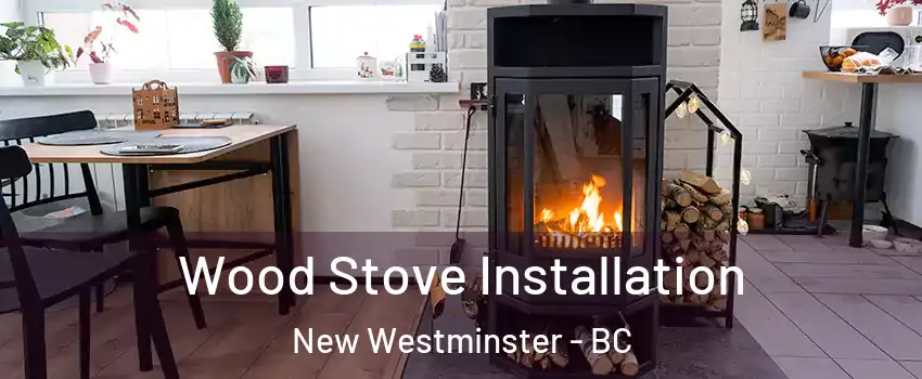  Wood Stove Installation New Westminster - BC